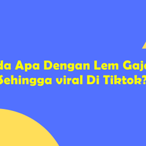 Ada Apa Dengan Lem Gajah Sehingga viral Di Tiktok?