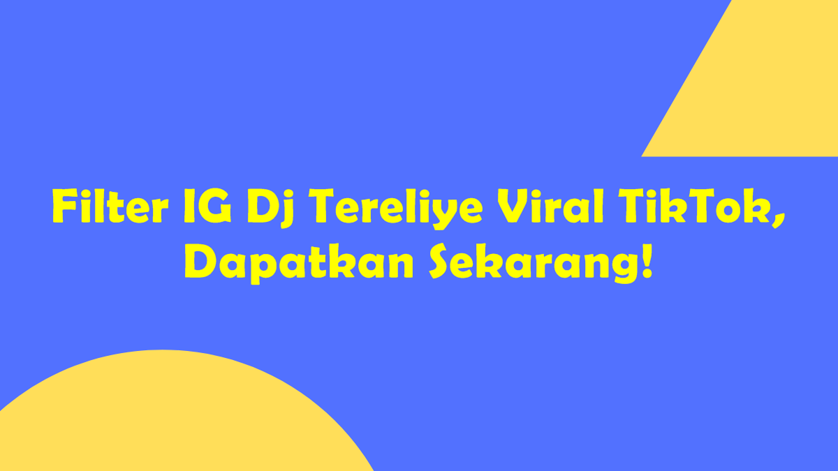 Filter IG Dj Tereliye Viral TikTok, Dapatkan Sekarang!