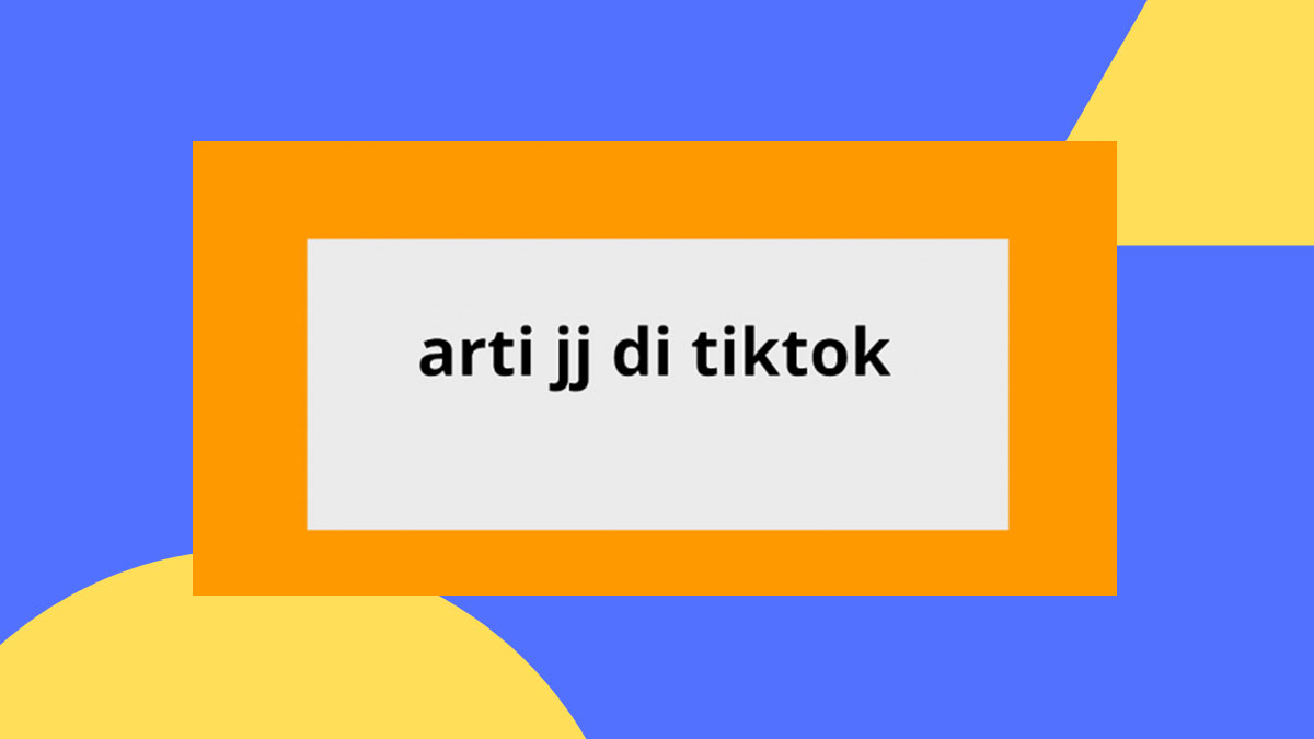 Apa Sih Arti JJ di TikTok? Yuk Cek Penjelasannya!