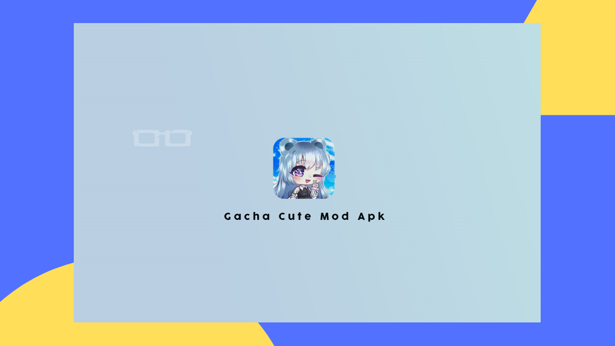 Gacha Cute Mod Apk Terbaru 2022 Fitur Baru, Download Sekarang!