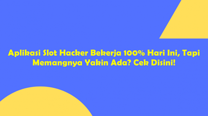 Aplikasi Slot Hacker Bekerja 100% Hari Ini, Tapi Memangnya Yakin Ada? Cek Disini!
