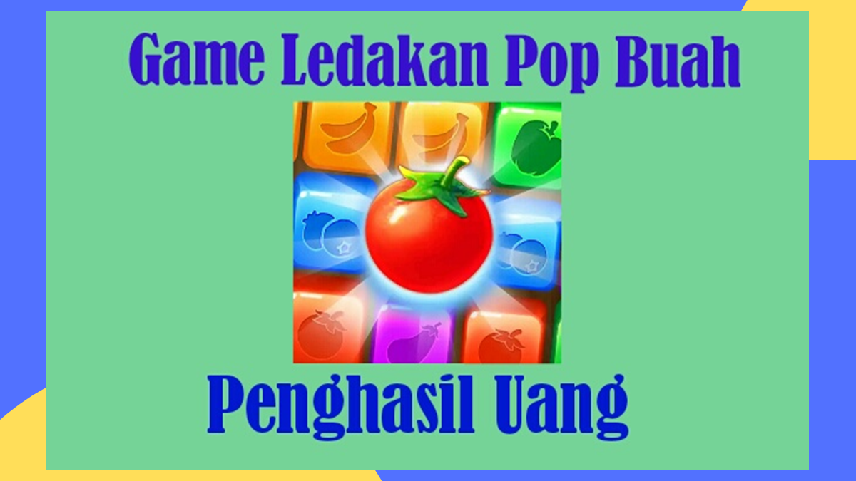 Game Ledakan Pop Buah Penghasil Uang 2022, Benarkah Membayar?