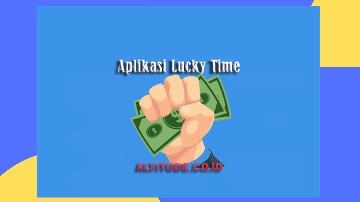 Aplikasi Lucky Time Penghasil Uang Benarkah Terbukti Membayar?