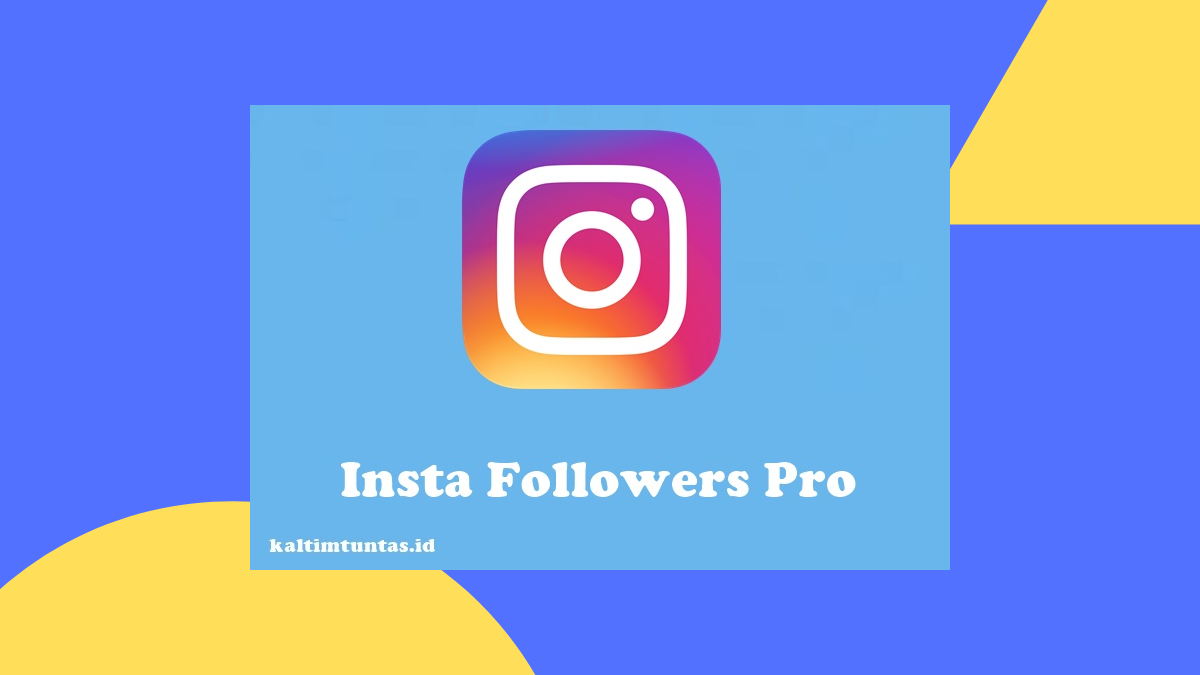 Aplikasi Insta Followers Pro Apk Bisa Untuk Nambah Followers Loh! Mau?