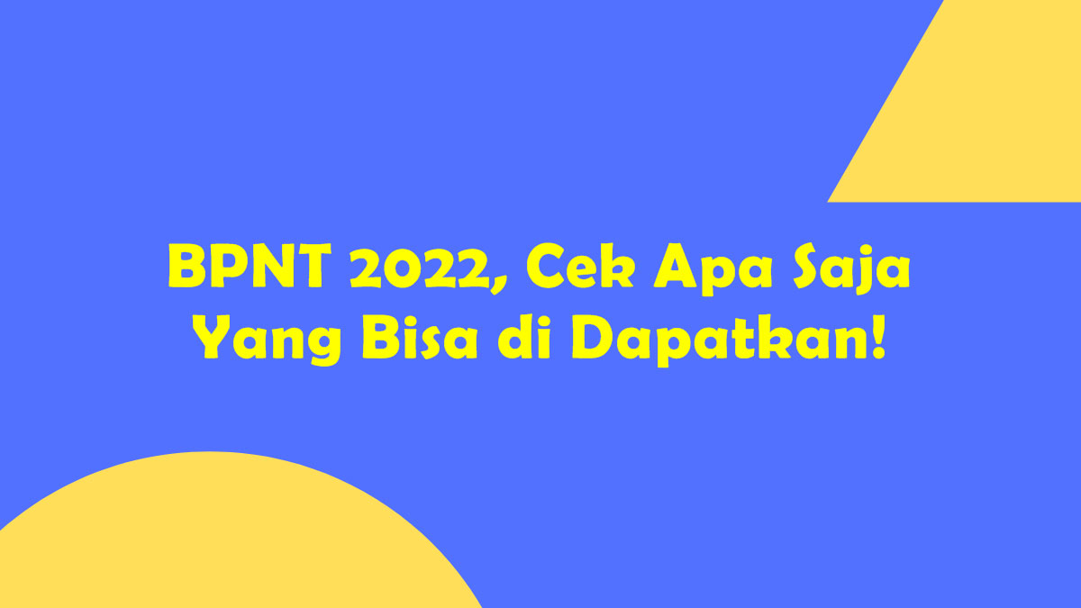 BPNT 2022, Cek Apa Saja Yang Bisa di Dapatkan!