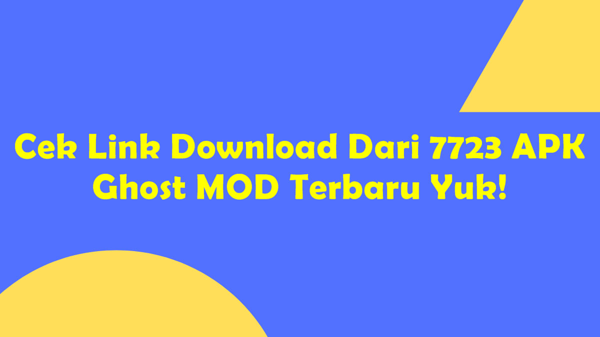 Cek Link Download Dari 7723 APK Ghost MOD Terbaru Yuk!