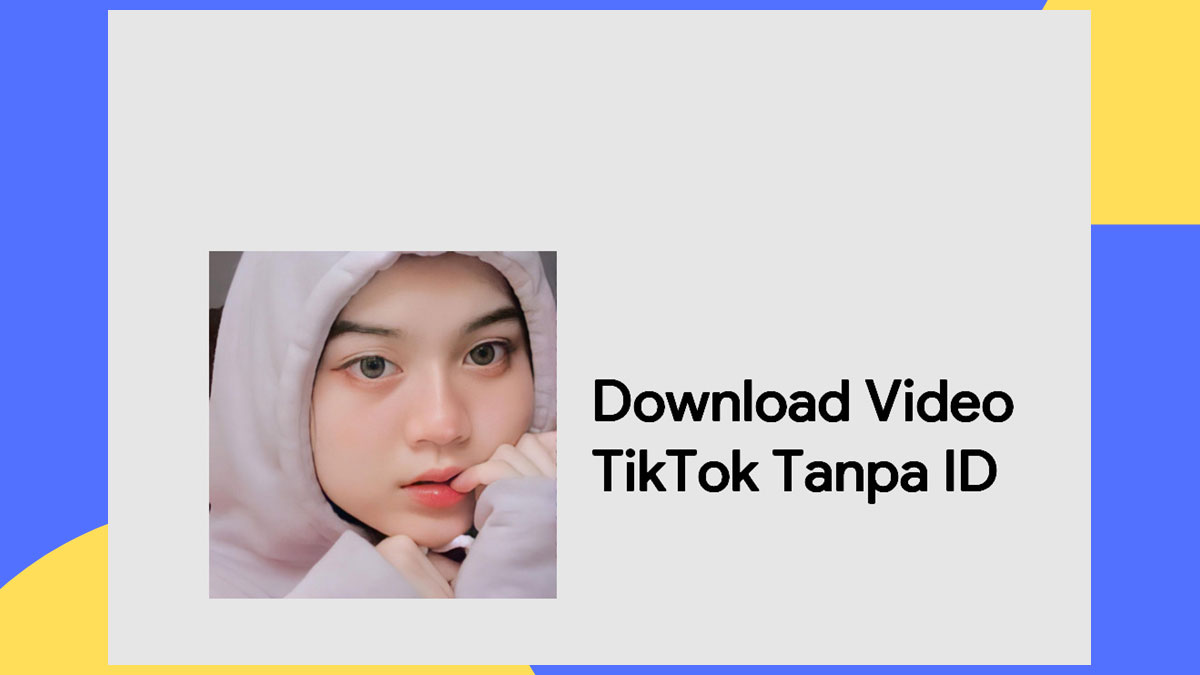 Video Tiktok Tanpa ID Kualitas Bagus Terbaru 2022, Mau? Download sekarang!