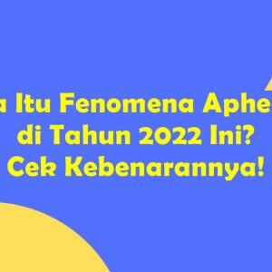 Apa Itu Fenomena Aphelion di Tahun 2022 Ini? Cek Kebenarannya!