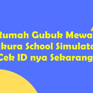 ID Rumah Gubuk Mewah di Sakura School Simulator, Cek ID nya Sekarang!