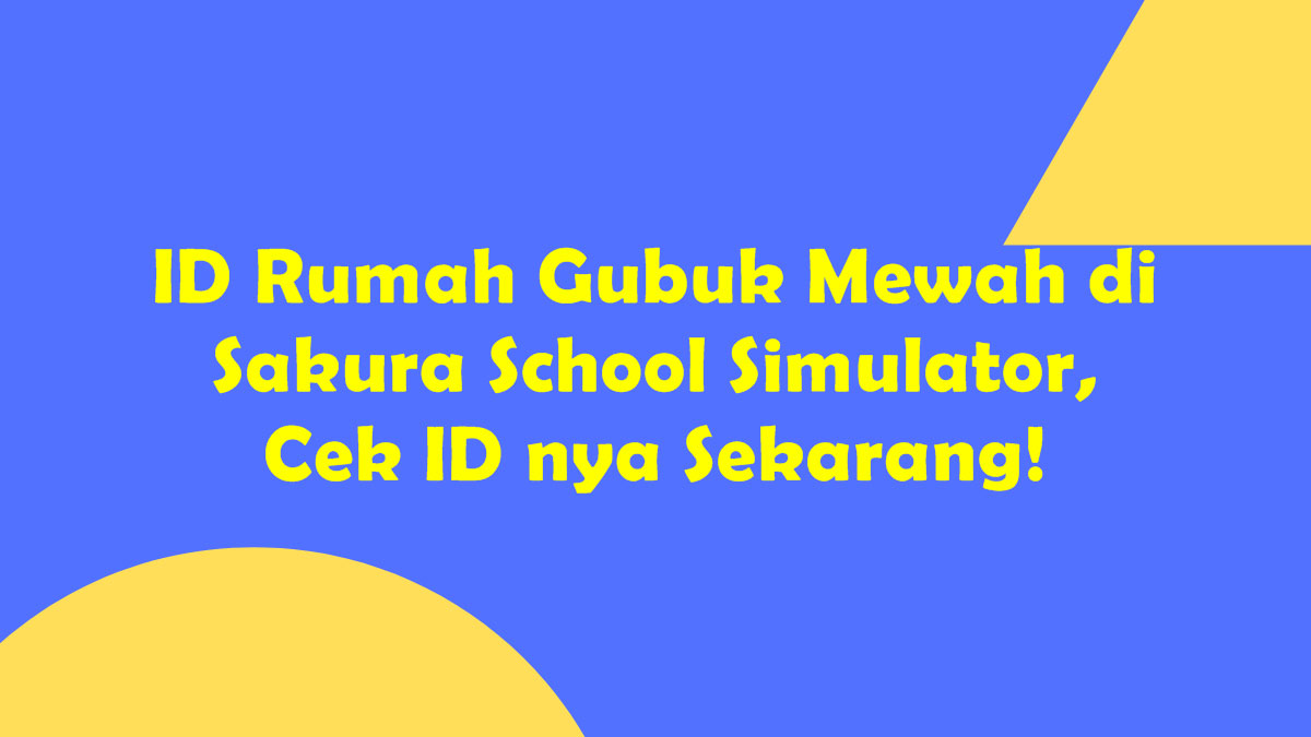 ID Rumah Gubuk Mewah di Sakura School Simulator, Cek ID nya Sekarang!