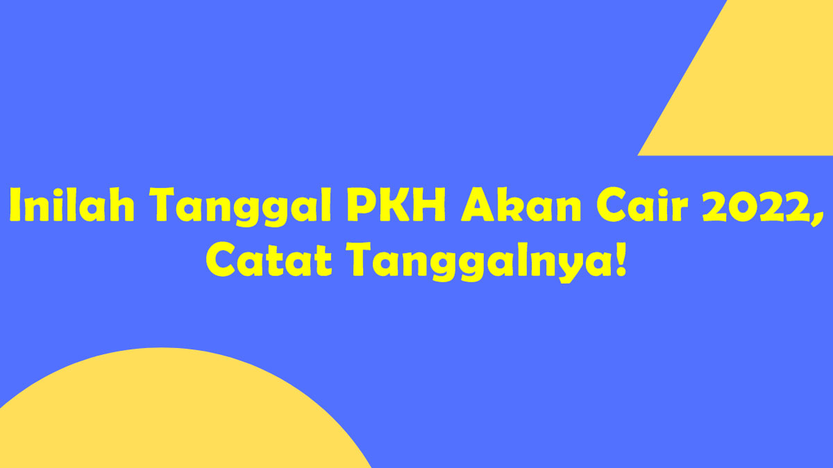 Inilah Tanggal PKH Akan Cair 2022, Catat Tanggalnya!