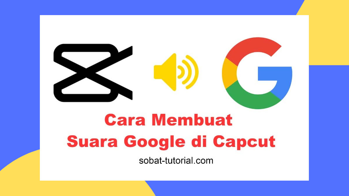 Membuat Suara Google di Capcut 2022 Terbaru, Memang Bisa? Bisa! Yuk Cek Caranya!