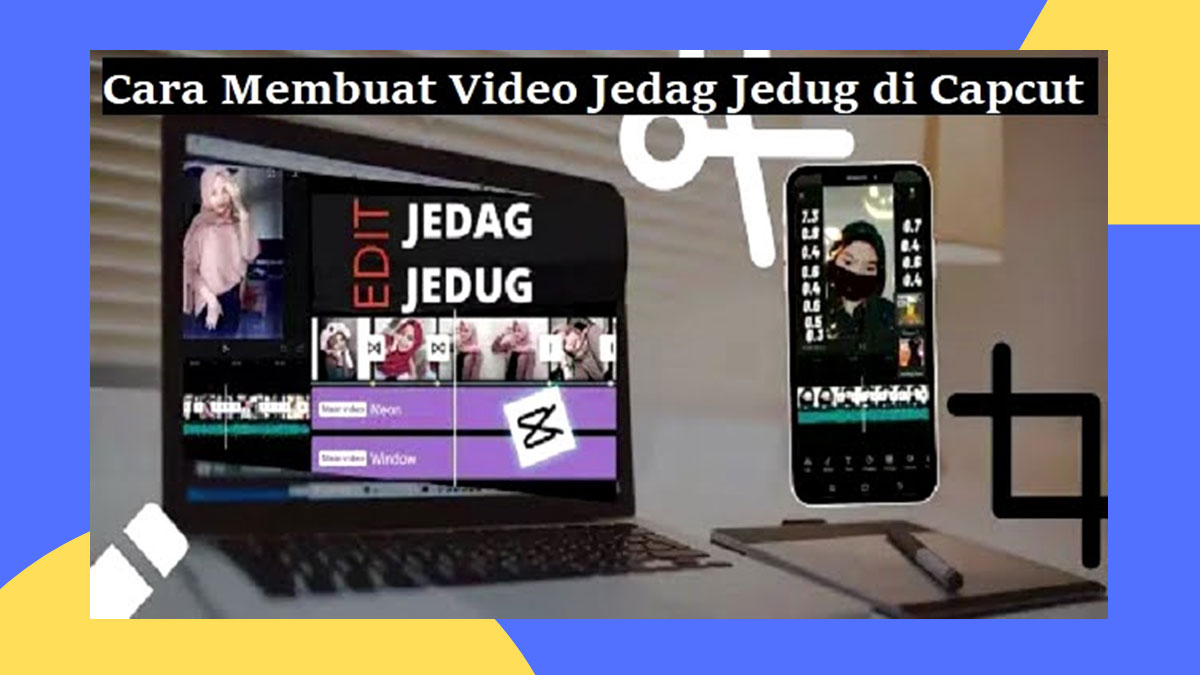 Membuat Video Jedag Jedug Di Capcut 2022 Dengan Mudah, Yuk Cek Caranya!