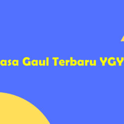 Arti Bahasa Gaul Terbaru YGY, Ini Dia!