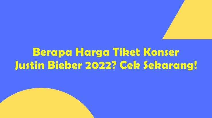 Berapa Harga Tiket Konser Justin Bieber 2022? Cek Sekarang!